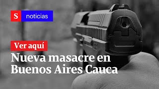 Denuncian nueva masacre en Buenos Aires, Cauca| Semana Noticias