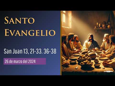 Evangelio del 26 de marzo del 2024 según San Juan 13, 21-33, 36-38