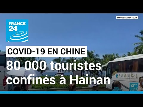 Covid en Chine : 80 000 touristes confinés sur l'île tropicale de Hainan • FRANCE 24