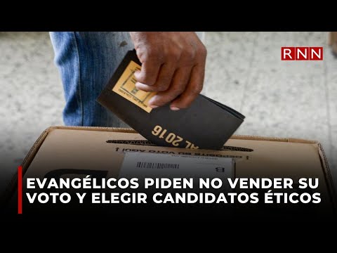 Evangélicos piden a la población no vender su voto y elegir candidatos éticos