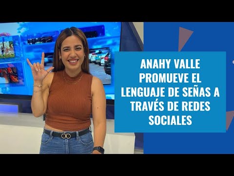 Anahy Valle promueve el lenguaje de señas a través de redes sociales