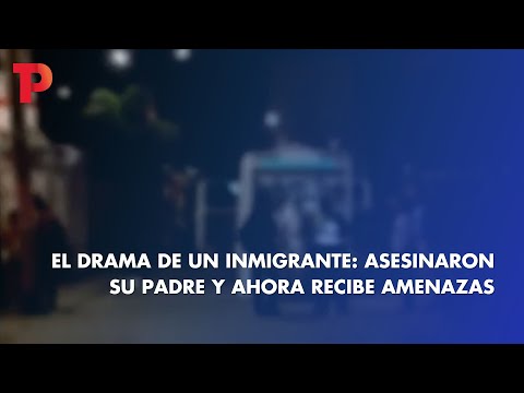 El drama de un inmigrante: asesinaron su padre y ahora recibe amenazas I TP Noticias I 30.03.2023