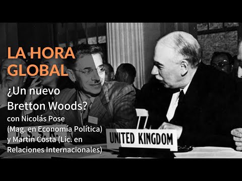¿Un nuevo Bretton Woods? Con Nicolás Pose (Mag. en Ec. Política) y Martin Costa (Lic. en RRII)