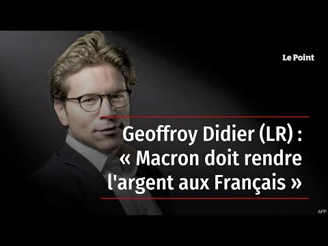 Geoffroy Didier (LR) : « Macron doit rendre l'argent aux Français »