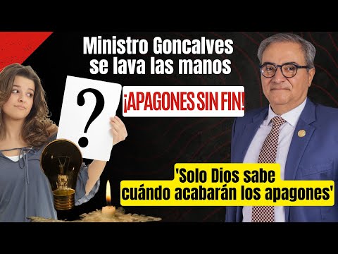 Ministro Goncalves se lava las manos: 'Solo Dios sabe cuándo acabarán los apagones'