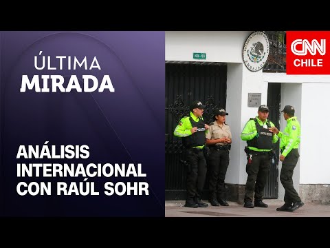 Crisis entre México y Ecuador: Sohr afirma que irrupción en embajada “es de una gravedad extrema”