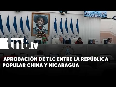 Parlamento nicaragüense aprueba Tratado de Libre Comercio con China