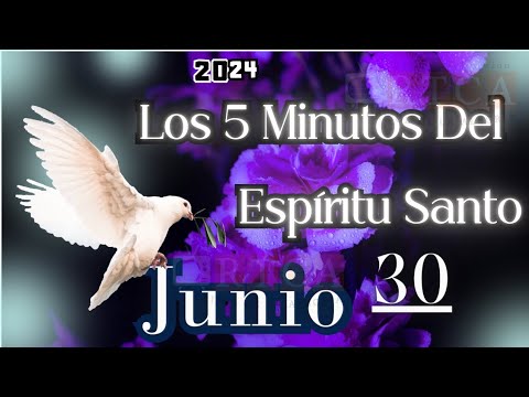 Los 5 Minutos Del Espíritu Santo. Junio 30 de 2024