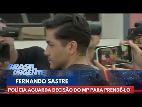 Polícia aguarda decisão do MP para prender Fernando Sastre | Brasil Urgente