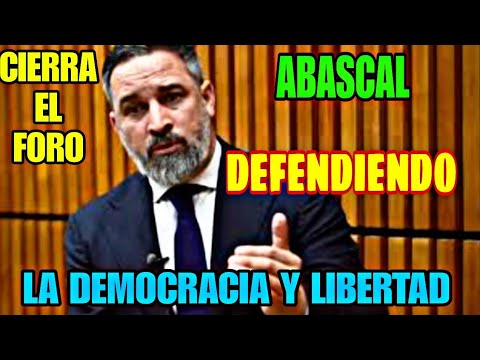 SANTIAGO ABASCAL, CLAUSURA EL FORO, CON UNA DECLARACIÓN DE DEFENSA DE LA LIBERTAD Y LA DEMOCRACIA