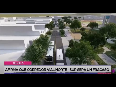 Trujillo: afirma que Corredor vial norte - sur será un fracaso