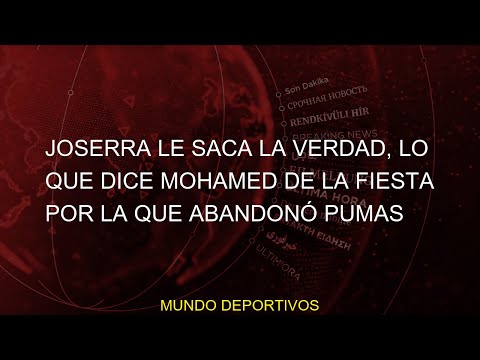 #fiesta #dice #Joserra #verdad #saca #Antonio #Noticias #abandonó #Pumas #MohamedJoserra le saca la