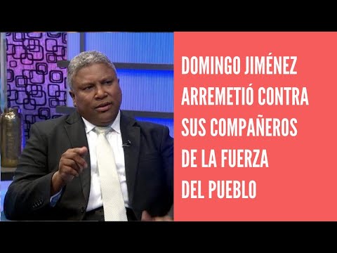 Domingo Jiménez arremete contra sus propios compañeros de la Fuerza del Pueblo