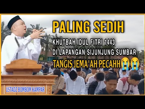 MERINDING‼️Banjir Air Mata 🔴 Khutbah Idul fitri 1443 Ustadz Bombom Kampar di Sijunjung Sumbar