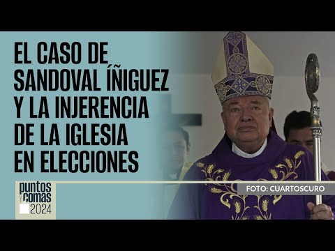 #PuntosYComas | El caso Sandoval Íñiguez y la injerencia de la Iglesia en elecciones