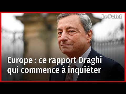 Europe : ce rapport Draghi qui commence à inquiéter