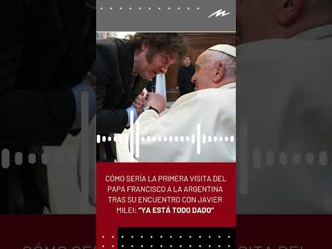 Cómo sería la primera visita del Papa Francisco a la Argentina tras su encuentro con Javier Milei