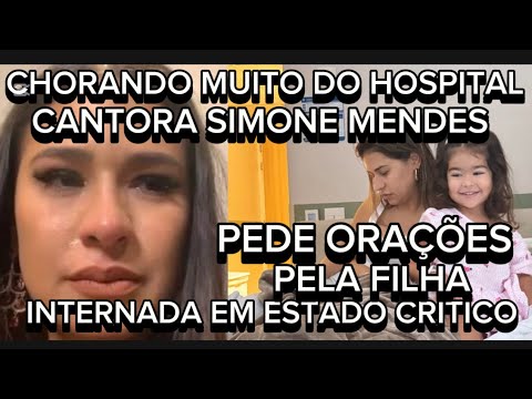 URGENTE DO HOSPITAL CANTORA SIMONE MENDES FAZ TRISTE COMUNICADO E PEDE ORAÇÃO PELA FILHA