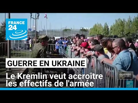 Guerre en Ukraine : le Kremlin veut accroître les effectifs de l'armée • FRANCE 24