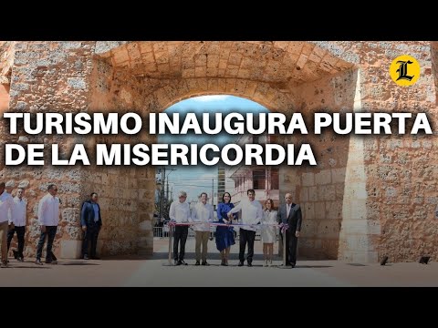 Turismo inaugura remozamiento de la Puerta de la Misericordia tras invertir RD$17 millones