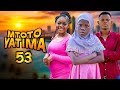 MTOTO YATIMA { 53 }