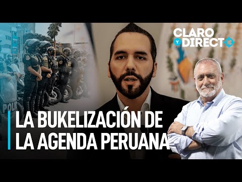 La bukelización de la agenda peruana | Claro y Directo con Álvarez Rodrich