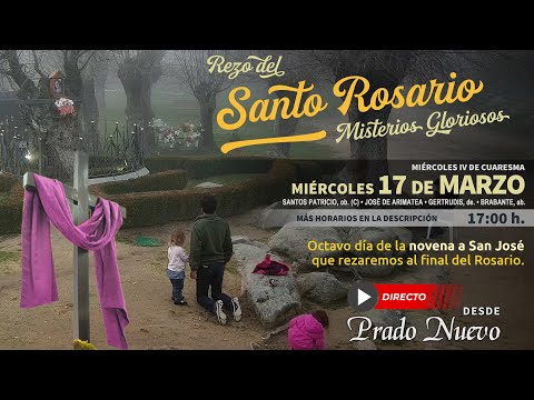 Miércoles 17 de Marzo, 17:00 h: Santo Rosario (Misterios Gloriosos) en directo desde Prado Nuevo