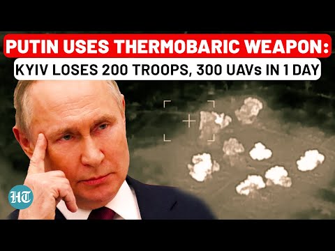 Russia Unleashes Thermobaric Weapon, Kinzhal Missile; Ukraine Loses 200 Troops, 300 Drones | Putin