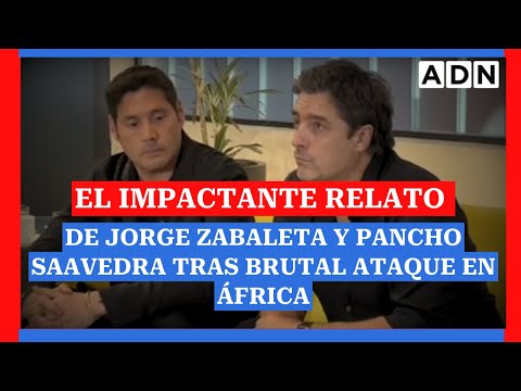 El IMPACTANTE RELATO de Jorge Zabaleta y Pancho Saavedra tras brutal ataque en África