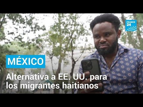 México, una alternativa para los haitianos ante la imposibilidad de migrar a EE. UU. • FRANCE 24