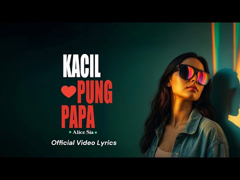 Alice Sia - Kacil Pung Papa (Official Video Lyrics)
