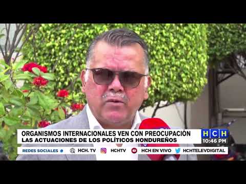 Organismos internacionales ven con preocupación las actuaciones de políticos hondureños