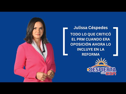 Julissa Céspedes: Todo lo que criticó el PRM cuando era oposición ahora lo incluye en la reforma