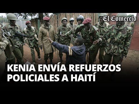 HAITÍ: envían a 400 POLICÍAS DE KENIA para combatir el CRIMEN y a las PANDILLAS | El Comercio