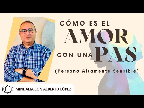 11/04/24 Cómo es el amor con una PAS (Persona Altamente Sensible), por Alberto López