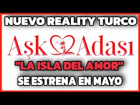 NUEVO REALITY TURCO LA ISLA DEL AMOR | PARTICIPARÁ SHIRLEY ARICA? | COMENZARÁ EN MAYO