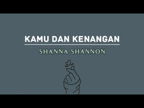 Lirik lagu Kamu dan Kenangan by [ Shanna Shannon ]