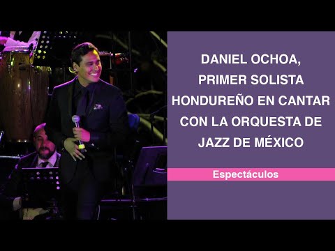 Daniel Ochoa, primer solista hondureño en cantar con la Orquesta de Jazz de México