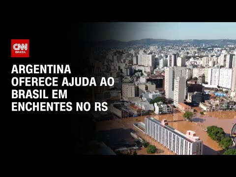 Argentina oferece ajuda ao Brasil em enchentes no RS | LIVE CNN