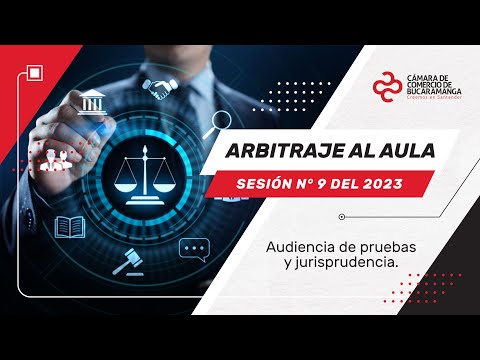 Arbitraje al Aula sesión N° 9 del 2023 - Audiencia de pruebas y jurisprudencia.