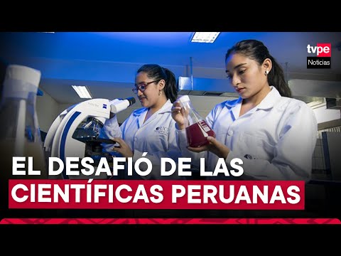 Científicas peruanas enfrentan un gran desafió en el Perú