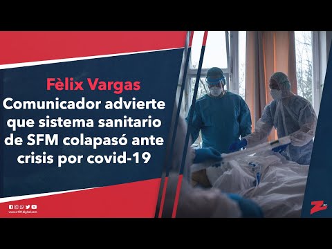 Comunicador advierte que sistema sanitario de SFM colapasó ante crisis por covid-19