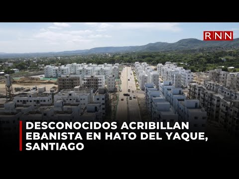 Desconocidos acribillan ebanista en Hato del Yaque, Santiago