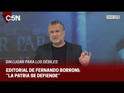 EDITORIAL de FERNANDO BORRONI en SIN LUGAR PARA LOS DÉBILES: ¨LA PATRIA SE DEFIENDE¨