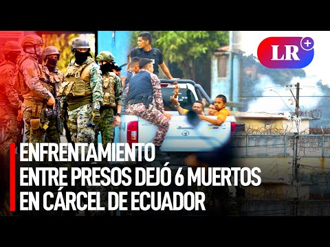 ENFRENTAMIENTOS entre PRESOS dejan 6 MUERTOS y 90 GUARDIAS retenidos en CÁRCEL de Ecuador | #LR