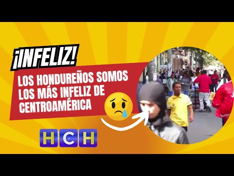 Los hondureños somos los más infeliz de Centroamérica