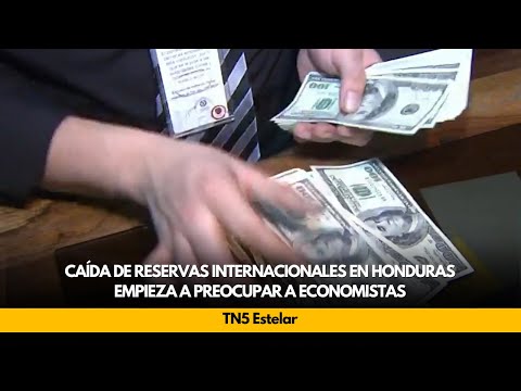 Caída de reservas internacionales en Honduras empieza a preocupar a economistas