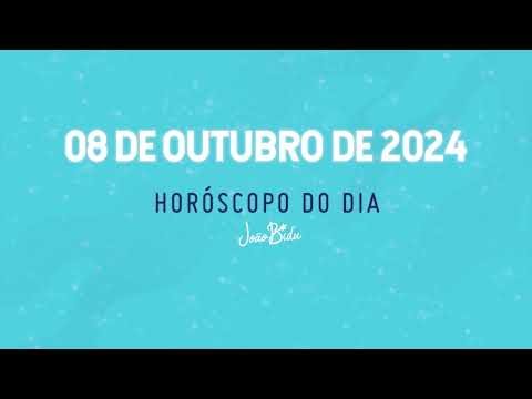 Horóscopo do Dia 08 de Outubro de 2024 - Terça | POR JOÃO BIDU