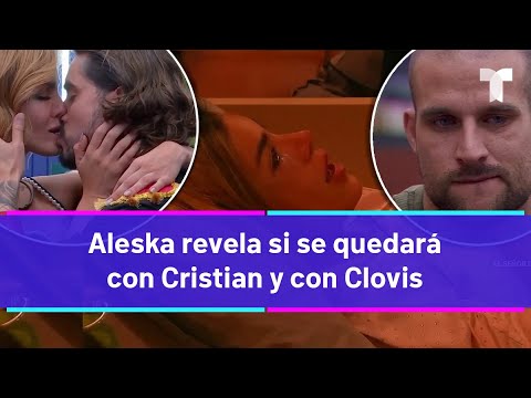 La Casa de los Famosos 4  | Aleska revela si se quedará con Cristian o con Clovis