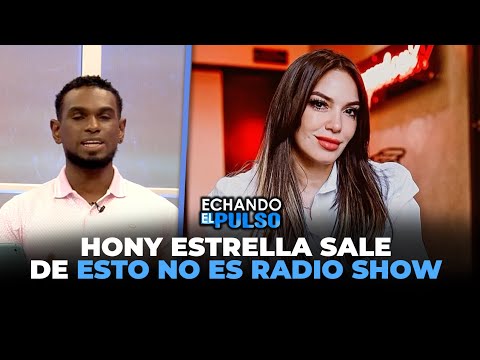 Hony Estrella presenta una renuncia definitiva del programa esto no es radio | Echando El Pulso